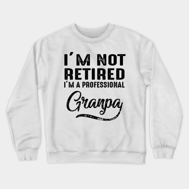 I'm Not Retired I'm A Professional Grandpa Crewneck Sweatshirt by heryes store